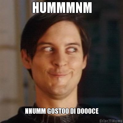 HUMMMNM NNUMM GOSTOO DI DOOOCE