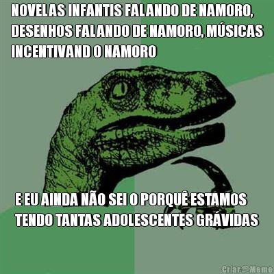 NOVELAS INFANTIS FALANDO DE NAMORO,
DESENHOS FALANDO DE NAMORO, M�SICAS
INCENTIVAND O NAMORO E EU AINDA N�O SEI O PORQU� ESTAMOS
TENDO TANTAS ADOLESCENTES GR�VIDAS