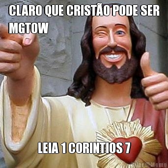 CLARO QUE CRIST�O PODE SER
MGTOW LEIA 1 CORINTIOS 7