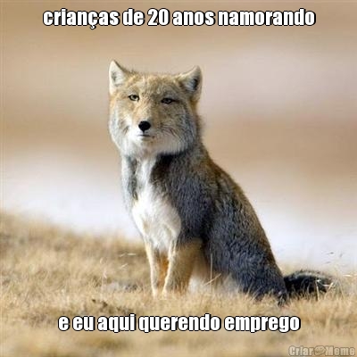 crian�as de 20 anos namorando e eu aqui querendo emprego
