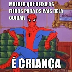 MULHER QUE DEIXA OS
FILHOS PARA OS PAIS DELA
CUIDAR � CRIAN�A