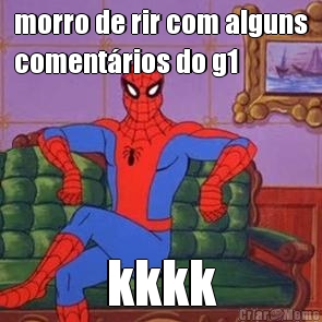 morro de rir com alguns
coment�rios do g1 kkkk