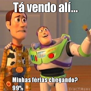 T� vendo al�... Minhas f�rias chegando? 
99%