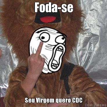 Foda-se Seu Virgem quero CDC