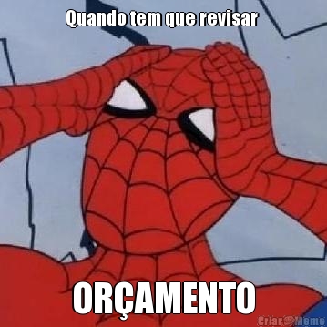 Quando tem que revisar 
 OR�AMENTO