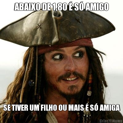 ABAIXO DE 1,80 � S� AMIGO SE TIVER UM FILHO OU MAIS � S� AMIGA