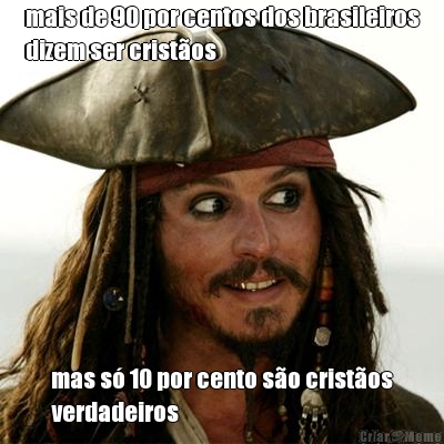 mais de 90 por centos dos brasileiros
dizem ser crist�os mas s� 10 por cento s�o crist�os
verdadeiros