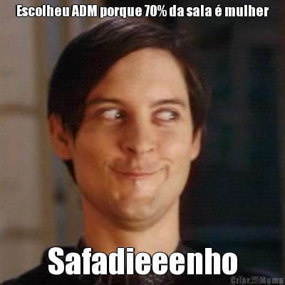 Escolheu ADM porque 70% da sala � mulher Safadieeenho