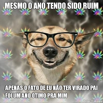 MESMO O ANO TENDO SIDO RUIM APENAS O FATO DE EU N�O TER VIRADO PAI
FOI UM ANO �TIMO PRA MIM