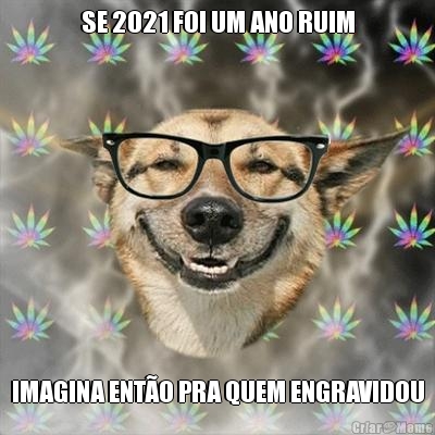 SE 2021 FOI UM ANO RUIM IMAGINA ENT�O PRA QUEM ENGRAVIDOU