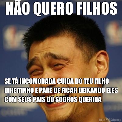 N�O QUERO FILHOS SE T� INCOMODADA CUIDA DO TEU FILHO
DIREITINHO E PARE DE FICAR DEIXANDO ELES
COM SEUS PAIS OU SOGROS QUERIDA