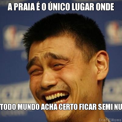 A PRAIA � O �NICO LUGAR ONDE TODO MUNDO ACHA CERTO FICAR SEMI NU