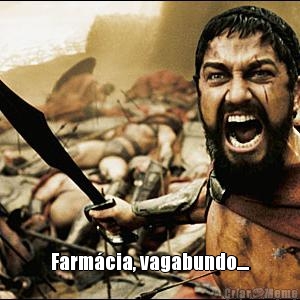  Farm�cia, vagabundo....