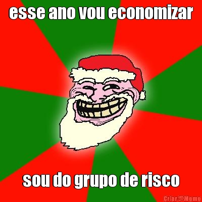 esse ano vou economizar sou do grupo de risco