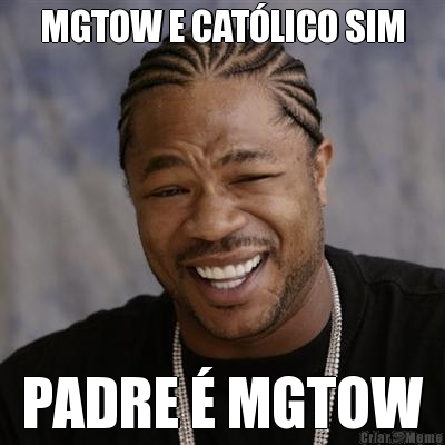 MGTOW E CAT�LICO SIM PADRE � MGTOW