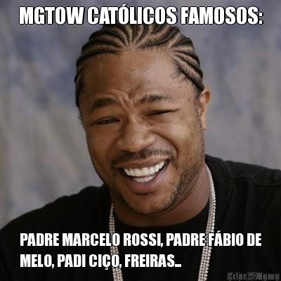 MGTOW CAT�LICOS FAMOSOS: PADRE MARCELO ROSSI, PADRE F�BIO DE
MELO, PADI CI�O, FREIRAS...