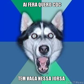 AI FERA QUERO CDC TEM VAGA NESSA JORSA 