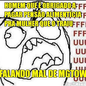HOMEM QUE � OBRIGADO A
PAGAR PENS�O ALIMENT�CIA
PRA MULHER QUE O TRAIU FALANDO MAL DE MGTOW