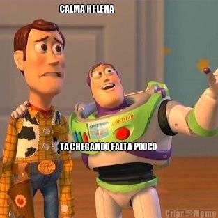 CALMA HELENA 










TA CHEGANDO FALTA POUCO  