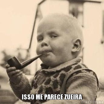  ISSO ME PARECE ZUEIRA