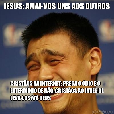 JESUS: AMAI-VOS UNS AOS OUTROS CRIST�OS NA INTERNET: PREGA O �DIO E O
EXTERM�NIO DE N�O-CRIST�OS AO INV�S DE
LEV�-LOS AT� DEUS