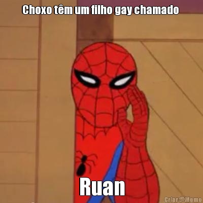 Choxo t�m um filho gay chamado  Ruan
