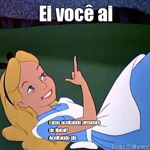 Ei voc� ai Estou aceitando presente
de Natal?
Aceitando pix.