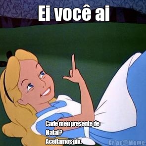 Ei voc� ai Cad� meu presente de
Natal?
Aceitamos pix.