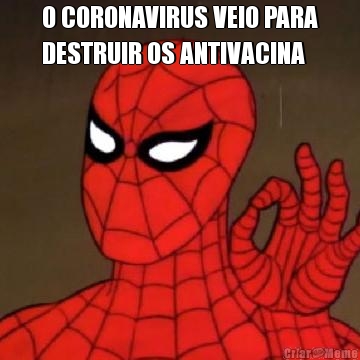 O CORONAVIRUS VEIO PARA
DESTRUIR OS ANTIVACINA 