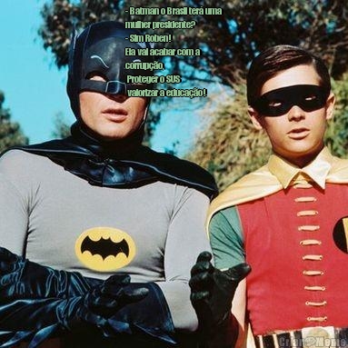 - Batman o Brasil ter� uma
mulher presidente?
- Sim Roben! 
Ela vai acabar com a
corrup��o,
 Proteger o SUS 
 valorizar a educa��o! 