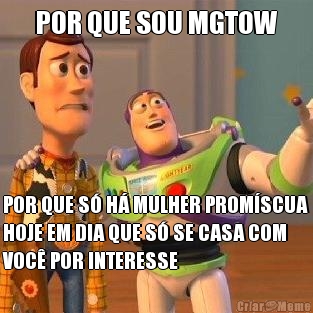 POR QUE SOU MGTOW POR QUE S� H� MULHER PROM�SCUA
HOJE EM DIA QUE S� SE CASA COM
VOC� POR INTERESSE