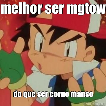 melhor ser mgtow do que ser corno manso