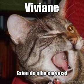 Viviane Estou de olho em voc�!