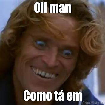 Oii man Como t� em
De