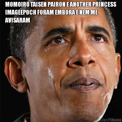 MOMOIRO TAISEN PAIRON E ANOTHER PRINCESS
IMAGEEPOCH FORAM EMBORA E NEM ME
AVISARAM 