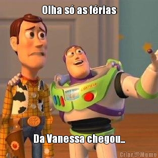 Olha s� as f�rias Da Vanessa chegou...