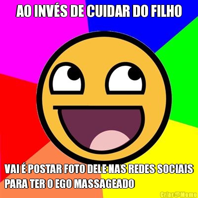 AO INV�S DE CUIDAR DO FILHO VAI � POSTAR FOTO DELE NAS REDES SOCIAIS
PARA TER O EGO MASSAGEADO