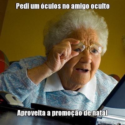 Pedi um �culos no amigo oculto Aproveita a promo��o de natal