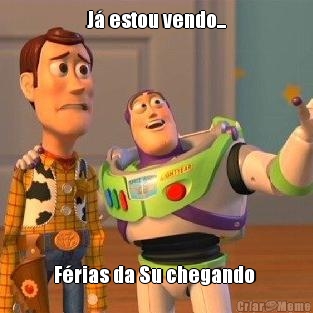 J� estou vendo... F�rias da Su chegando 