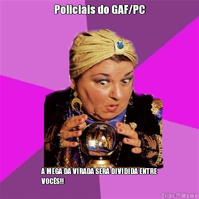 Policiais do GAF/PC A MEGA DA VIRADA SER� DIVIDIDA ENTRE
VOC�S!!