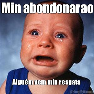 Min abondonarao Algu�m vem min resgata 