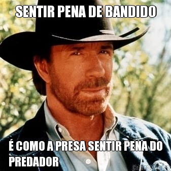 SENTIR PENA DE BANDIDO � COMO A PRESA SENTIR PENA DO
PREDADOR