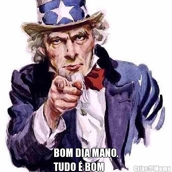  BOM DIA MANO.
TUDO � BOM