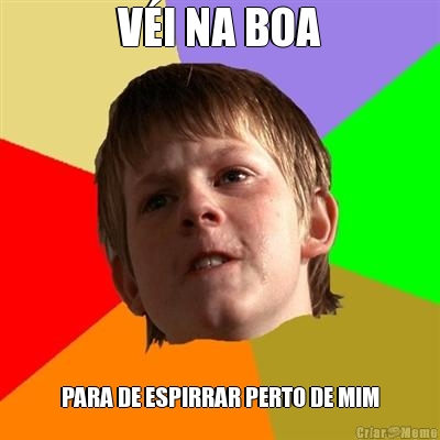 V�I NA BOA PARA DE ESPIRRAR PERTO DE MIM