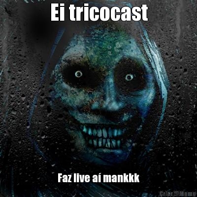 Ei tricocast Faz live a� mankkk