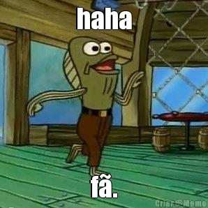 haha f�.