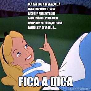 OL� AMIGOS A DIVA AQUI J�
EST� DISPON�VEL PARA
RECEBER PRESENTES DE
ANIVERS�RIO , POR FAVOR
N�O POUPEM ESFOR�OS PARA
FAZER ESSA DIVA FELIZ.... FICA A DICA