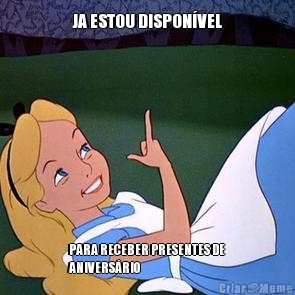 JA ESTOU DISPON�VEL PARA RECEBER PRESENTES DE
ANIVERS�RIO