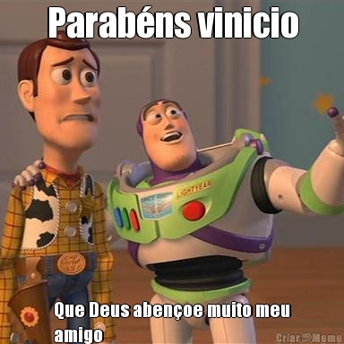 Parab�ns vinicio Que Deus aben�oe muito meu
amigo
