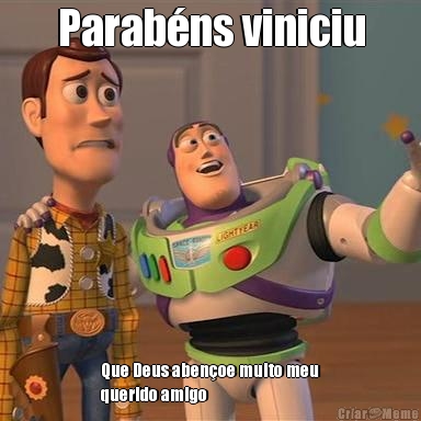 Parab�ns viniciu Que Deus aben�oe muito meu
querido amigo 